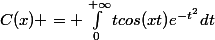 C(x) = \int_{0}^{+\infty}tcos(xt)e^{-t^{2}}dt