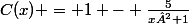 C(x) = 1 - \frac{5}{x²+1}
