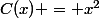 C(x) = x^2