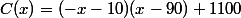 C(x)=(-x-10)(x-90)+1100