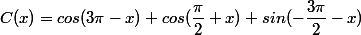 C(x)=cos(3\pi-x)+cos(\dfrac{\pi}{2}+x)+sin(-\dfrac{3\pi}{2}-x)