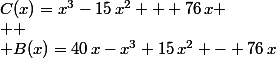 C(x)=x^3-15\,x^2 + 76\,x
 \\ 
 \\ B(x)=40\,x-x^3+15\,x^2 - 76\,x