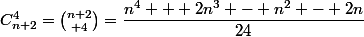 C^4_{n+2}={n+2\choose 4}=\dfrac{n^4 + 2n^3 - n^2 - 2n}{24}