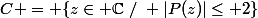 C = \{z\in \C~/~ |P(z)|\leq 2\}