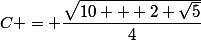 C = \dfrac{\sqrt{10 + 2 \sqrt{5}}}{4}