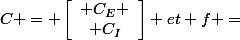 C = \left[\begin{array}{cc} C_E \\ C_I\end{array}\right] et f =&nbsp;&nbsp;\left[\begin{array}{cc} f_E \\ f_I\end{array}\right]