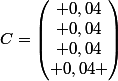 C=\begin{pmatrix} 0,04\\ 0,04\\ 0,04\\ 0,04 \end{pmatrix}
