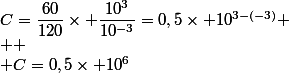 C=\dfrac{60}{120}\times \dfrac{10^3}{10^{-3}}=0,5\times 10^{3-(-3)}
 \\ 
 \\ C=0,5\times 10^6