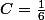 C=\frac{1}{6}
