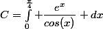 C=\int_0^{\frac{\pi}{4}} \dfrac{e^x}{cos(x)} dx}