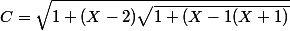 C=\sqrt{1+(X-2)\sqrt{1+(X-1(X+1)}}