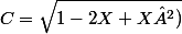 C=\sqrt{1-2X+X²)}