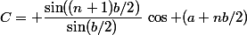 C= \dfrac{\sin((n+1)b/2)}{\sin(b/2)}\,\cos (a+nb/2)