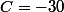 C=-30