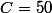 C=50