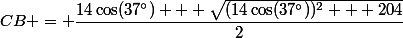 CB = \dfrac{14\cos(37^\circ) + \sqrt{(14\cos(37^\circ))^2 + 204}}{2}