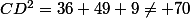 CD^2=36+49+9\neq 70