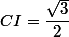 CI=\dfrac{\sqrt{3}}{2}