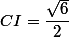 CI=\dfrac{\sqrt{6}}{2}