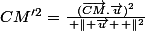 CM'^{2}=\frac{(\overrightarrow{CM}.\overrightarrow{u})^{2}}{\left \| \overrightarrow{u} \right \|^{2}}