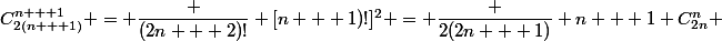 C_{2(n + 1)}^{n + 1} = \dfrac {(2n + 2)!} {[n + 1)!]^2} = \dfrac {2(2n + 1)} {n + 1} C_{2n}^n 