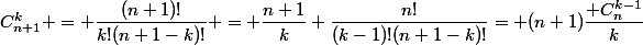 C_{n+1}^k = \dfrac{(n+1)!}{k!(n+1-k)!} = \dfrac{n+1}{k} \dfrac{n!}{(k-1)!(n+1-k)!}= (n+1)\dfrac{ C_n^{k-1}}{k}