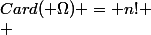 Card( \Omega) = n!
 \\ 