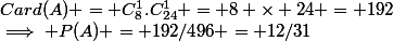 Card(A) = C^{1}_{8}.C^{1}_{24} = 8 \times 24 = 192&nbsp;&nbsp;\implies P(A) = 192/496 = 12/31
