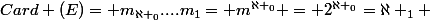 Card (E)= m_{\aleph _0}....m_1= m^{\aleph _0} = 2^{\aleph _0}=\aleph _1 