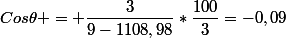 Cos\theta = {\dfrac{3}{9-1108,98}}*\dfrac{100}{3}=-0,09