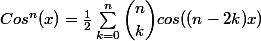 Cos^n(x)=\frac{1}{2}\sum_{k=0}^{n}{\dbinom{n}{k}}cos((n-2k)x)
