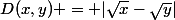 D(x,y) = |\sqrt{x}-\sqrt{y}|