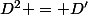 D^2 = D'