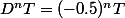 D^nT=(-0.5)^nT