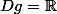 D{g}=\R
