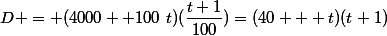 D = (4000+ 100~t)(\dfrac{t+1}{100})=(40 + t)(t+1)