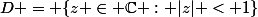 D = \{z \in \mathbb{C} : |z| < 1\}