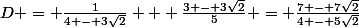 D = \frac{1}{4 - 3\sqrt{2}} + \frac{3 - 3\sqrt{2}}{5} = \frac{7 - 7\sqrt{2}}{4 - 5\sqrt{2}}