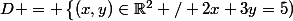 D = \left\{(x,y)\in\mathbb{R}^2 / 2x+3y=5)