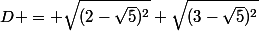 D = \sqrt{(2-\sqrt{5})^2}+\sqrt{(3-\sqrt{5})^2}