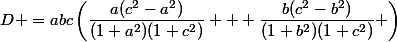 D =abc\left(\dfrac{a(c^{2}-a^{2})}{(1+a^2)(1+c^2)} + \dfrac{b(c^{2}-b^{2})}{(1+b^2)(1+c^2)} \right)