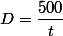 D=\dfrac{500}{t}