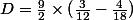 D=\frac{9}{2}\times(\frac{3}{12}-\frac{4}{18})