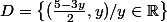 D=\left\{(\frac{5-3y}{2},y)/y\in\mathbb{R}\right\}
