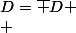D=\overline D
 \\ 