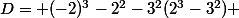 D= (-2)^3-2^2-3^2(2^3-3^2) 