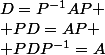 D=P^{-1}AP
 \\ PD=AP
 \\ PDP^{-1}=A