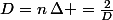 D=n\:\Delta =\frac{2}{D}