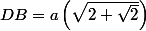 DB=a\left(\sqrt{2+\sqrt{2}}\right)