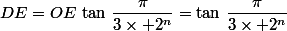 DE=OE\,\tan\,\dfrac{\pi}{3\times 2^n}=\tan\,\dfrac{\pi}{3\times 2^n}